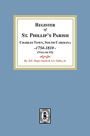 Register of St. Phillip's Parish, Charles Town, South Carolina, 1754-1810. (Volume #2) by A S Salley 9781639140572
