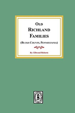 Old RICHLAND Families (Bucks County, Pennsylvania) by Ellwood Roberts 9781639140237