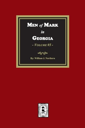 Men of Mark in GEORGIA, Volume #5 by William J Northern 9781639141159