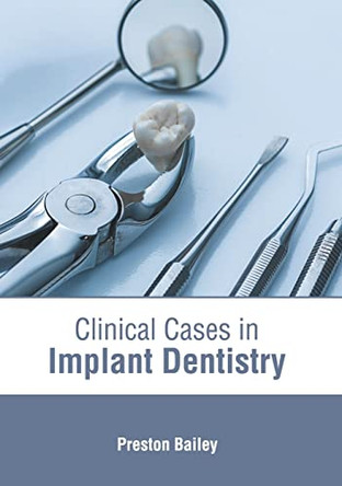 Clinical Cases in Implant Dentistry by Preston Bailey 9781639270521