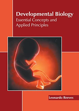 Developmental Biology: Essential Concepts and Applied Principles by Leonardo Reeves 9781639871568