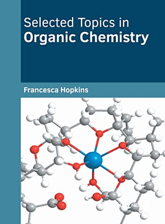 Selected Topics in Organic Chemistry by Francesca Hopkins 9781639874989