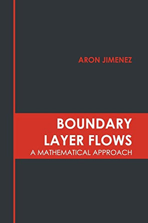 Boundary Layer Flows: A Mathematical Approach by Aron Jimenez 9781639890835