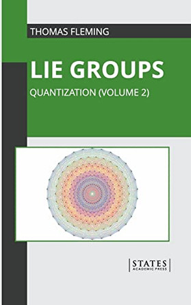 Lie Groups: Quantization (Volume 2) by Thomas Fleming 9781639893294