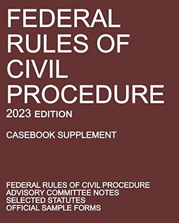 Federal Rules of Civil Procedure; 2023 Edition (Casebook Supplement): With Advisory Committee Notes, Selected Statutes, and Official Forms by Michigan Legal Publishing Ltd 9781640021358