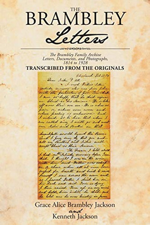 The Brambley Letters: The Brambley Family Archive- Letters, Documents, and Photographs, 1814 to 1928 by Grace Alice Brambley Jackson 9781640963252