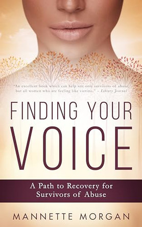 Finding Your Voice: A Path to Recovery for Survivors of Abuse by Mannette Morgan 9781641463966