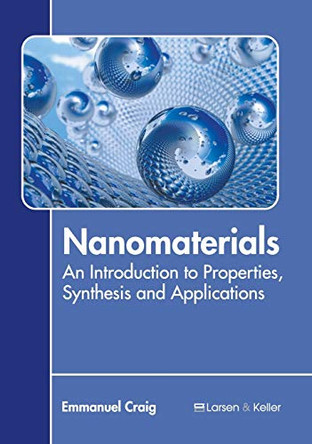 Nanomaterials: An Introduction to Properties, Synthesis and Applications by Emmanuel Craig 9781641721066