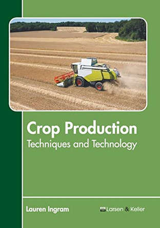 Crop Production: Techniques and Technology by Lauren Ingram 9781641725996