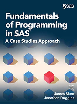 Fundamentals of Programming in SAS: A Case Studies Approach by James Blum 9781642952285