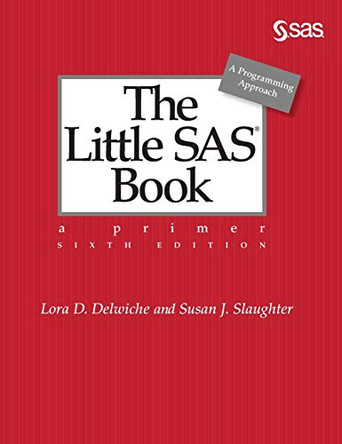 The Little SAS Book: A Primer, Sixth Edition by Lora D Delwiche 9781642956160