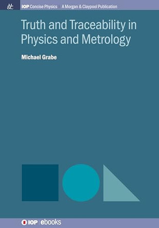 Truth and Traceability in Physics and Metrology by Michael Grabe 9781643270937