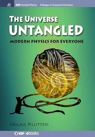 The Universe Untangled: Modern Physics for Everyone by Abigail Pillitteri 9781643278384