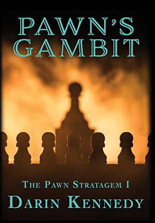 Pawn's Gambit by Darin Kennedy 9781645540168