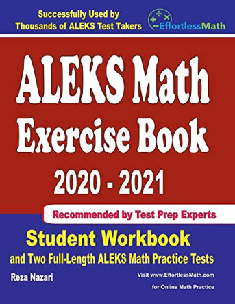 ALEKS Math Exercise Book 2020-2021: Student Workbook and Two Full-Length ALEKS Math Practice Tests by Reza Nazari 9781646129119