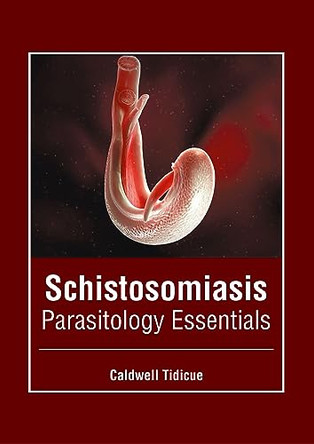 Schistosomiasis: Parasitology Essentials by Caldwell Tidicue 9781646465705