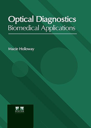 Optical Diagnostics: Biomedical Applications by Macie Holloway 9781646465910