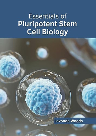 Essentials of Pluripotent Stem Cell Biology by Lavonda Woods 9781646475933