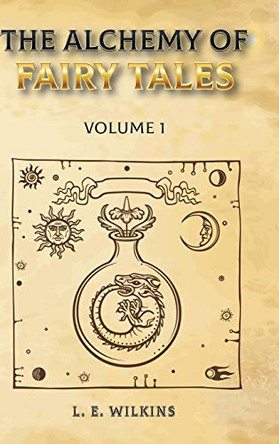 The Alchemy of Fairy Tales, Vol. 1 by Lois E Wilkins 9781646670130