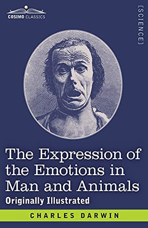 The Expression of the Emotions in Man and Animals: Originally Illustrated by Charles Darwin 9781646794416