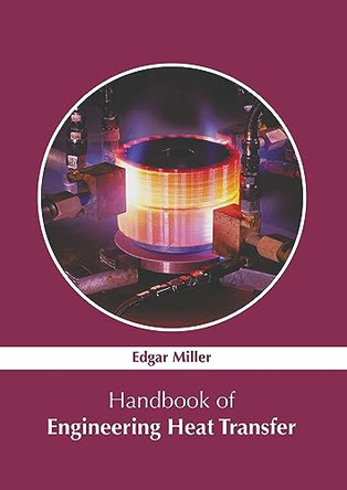 Handbook of Engineering Heat Transfer by Edgar Miller 9781647253868