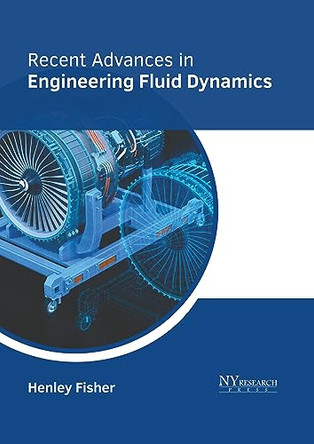 Recent Advances in Engineering Fluid Dynamics by Henley Fisher 9781647254643