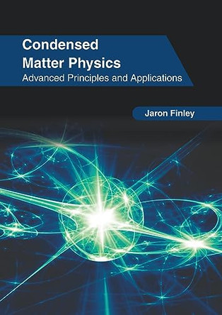 Condensed Matter Physics: Advanced Principles and Applications by Jaron Finley 9781647266035