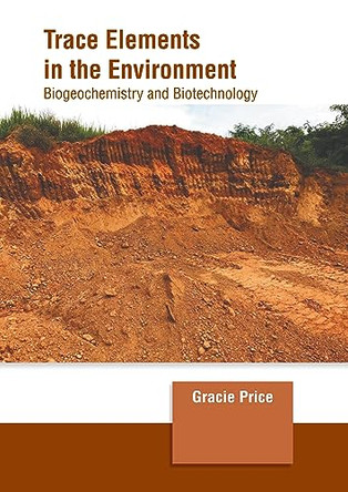 Trace Elements in the Environment: Biogeochemistry and Biotechnology 9781647266615
