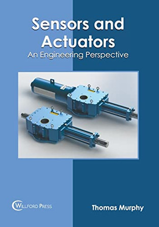 Sensors and Actuators: An Engineering Perspective by Thomas Murphy 9781647283285