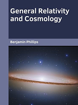 General Relativity and Cosmology by Benjamin Phillips 9781647283551