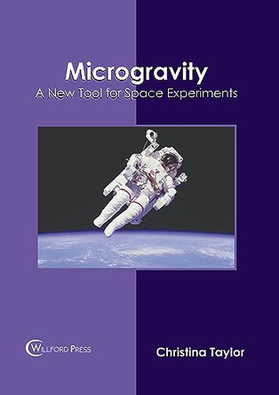 Microgravity: A New Tool for Space Experiments by Christina Taylor 9781647284572