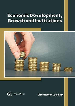 Economic Development, Growth and Institutions by Christopher Lockhart 9781647284916