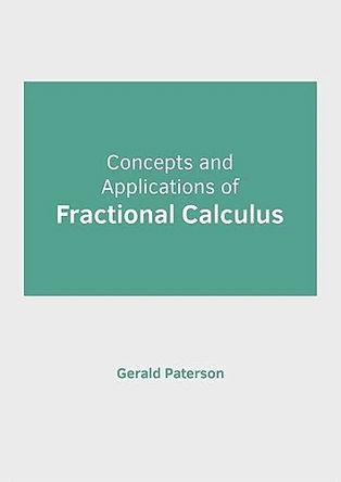 Concepts and Applications of Fractional Calculus by Gerald Paterson 9781647285128