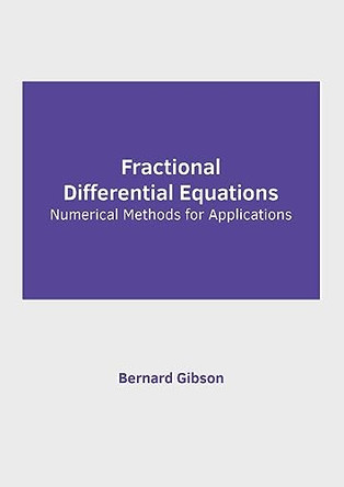 Fractional Differential Equations: Numerical Methods for Applications by Bernard Gibson 9781647285135