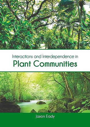 Interactions and Interdependence in Plant Communities by Jason Eady 9781647403485