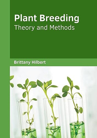 Plant Breeding: Theory and Methods by Brittany Hilbert 9781647403546