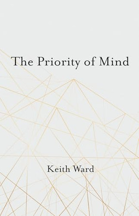 The Priority of Mind by Keith Ward 9781666792201