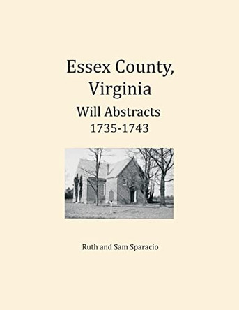 Essex County, Virginia Will Abstracts 1735-1743 by Ruth Sparacio 9781680343380