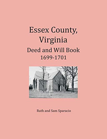 Essex County, Virginia Deed and Will Abstracts 1699-1701 by Ruth Sparacio 9781680343410