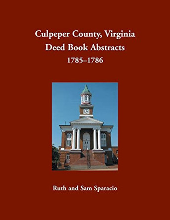 Culpeper County, Virginia Deed Book Abstracts, 1785-1786 by Ruth Sparacio 9781680345025