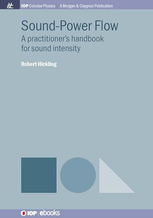 Sound-Power Flow: A Practitioner's Handbook for Sound Intensity by Robert Hickling 9781681744520