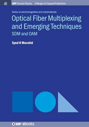 Optical Fiber Multiplexing and Emerging Techniques: SDM and OAM by Syed H. Murshid 9781681745688