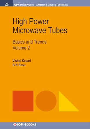 High Power Microwave Tubes, Volume 2: Basics and Trends by Vishal Kesari 9781681747057