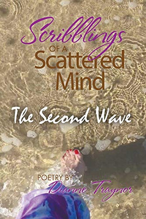 Scribblings of a Scattered Mind: The Second Wave by Dianne Traynor 9781682353240