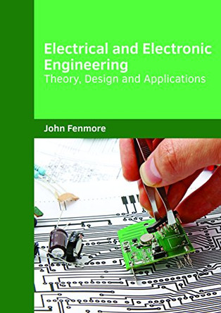 Electrical and Electronic Engineering: Theory, Design and Applications by John Fenmore 9781682854181