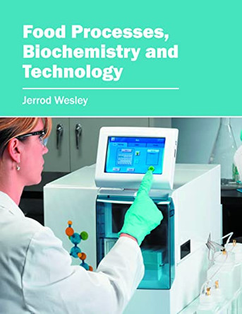 Food Processes, Biochemistry and Technology by Jerrod Wesley 9781682861332