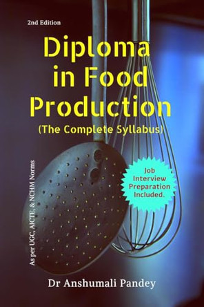 Diploma in Food Production, The Complete Syllabus by Anshumali Pandey 9781684870080
