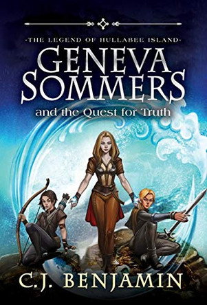 Geneva Sommers and the Quest for Truth by C J Benjamin 9781732612310