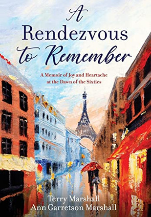 A Rendezvous to Remember: A Memoir of Joy and Heartache at the Dawn of the Sixties by Terry Marshall 9781733338622