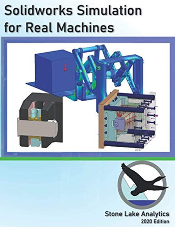 Solidworks Simulation for Real Machines by Stone Lake Analytics 9781733595551